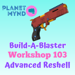 4/18/26 Build-A-Blaster Workshop 103: Advanced Reshell, 3-5PM